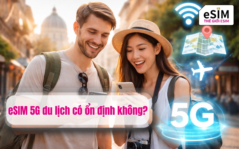 eSIM 5G du lịch có ổn định không?